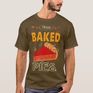 Fresh Baked Pies For Baker Or Baking Fans  T-Shirt