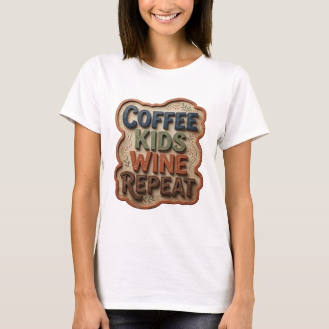 Fresh Blue COFFEE KIDS WINE REPEAT Shirt Design (Front)