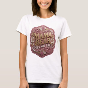 Fresh Gold MAMA BEAR DOES NOT CARE Quote Shirt