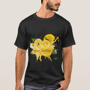 Fresh Lemon with water....text Leave me breathless T-Shirt
