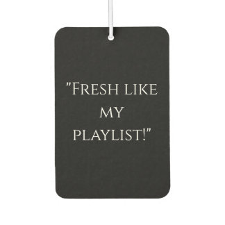 "Fresh Like My Playlist" Cool Car Air Freshener