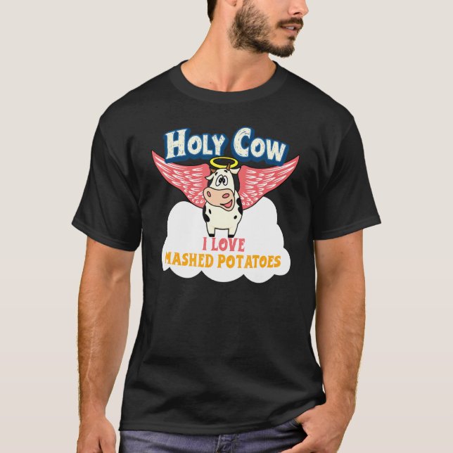 Fresh Mashed Potato Holy Cow I Love Mashed Potatoe T-Shirt (Front)