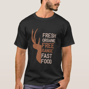 Fresh Organic Freee Range Fast Food Hunting Deer R T-Shirt