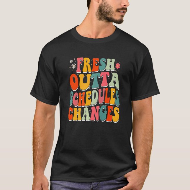 Fresh Outta Schedule Changes Back to school Groovy T-Shirt (Front)