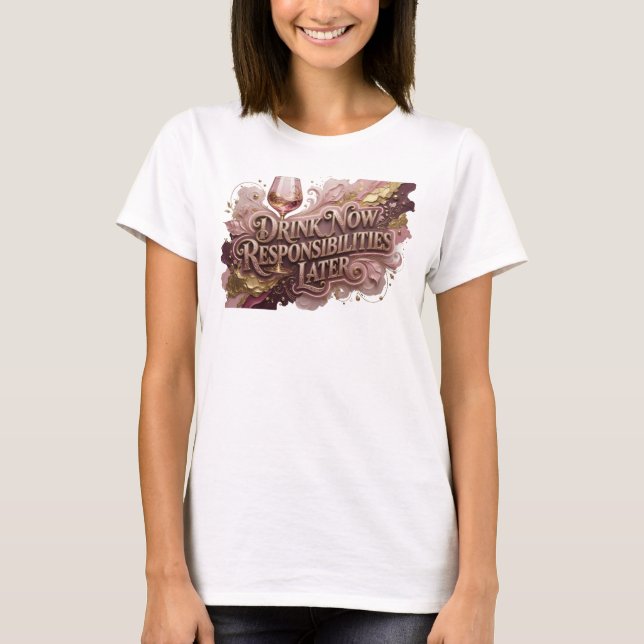 Fresh Red DRINK NOW RESPONSIBILITIES LATER T-Shirt (Front)
