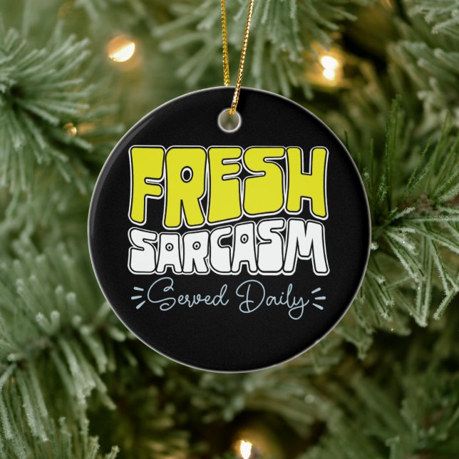 Fresh Sarcasm Served Daily Funny Sarcasm Saying Ceramic Tree Decoration (Tree)