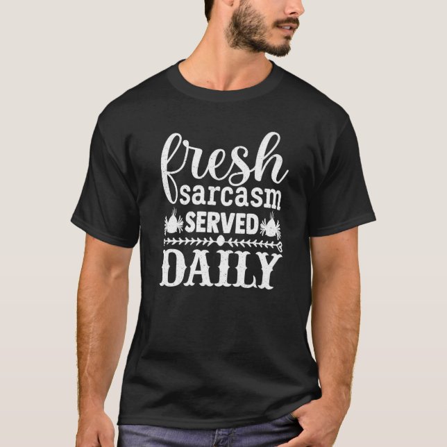 Fresh Sarcasm Served Daily T-Shirt (Front)