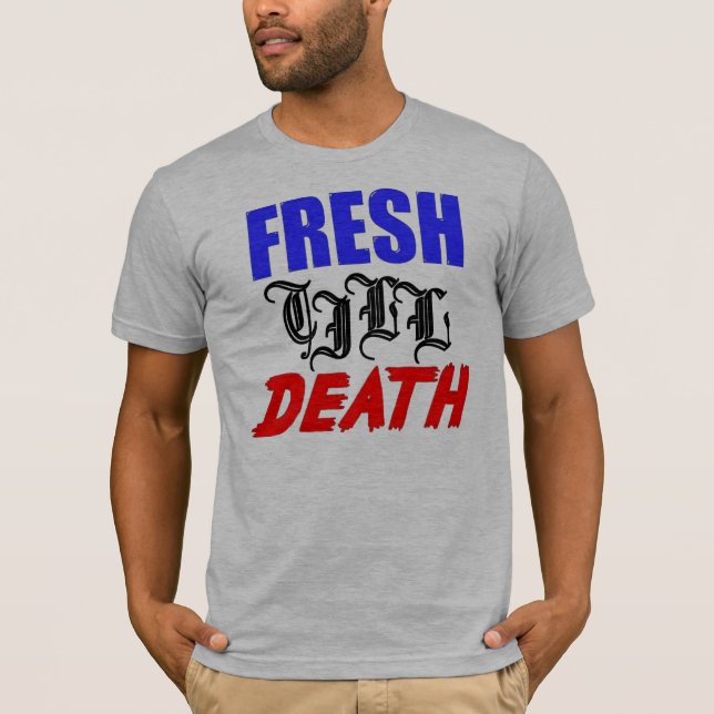 fresh till death T-Shirt (Front)