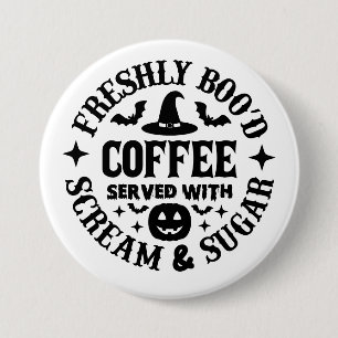 Freshly Boo’d Coffee Served with Scream & Sugar 7.5 Cm Round Badge