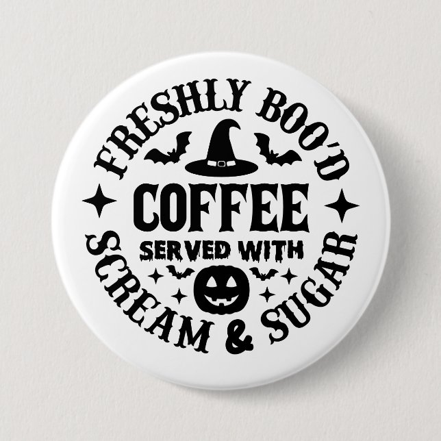 Freshly Boo’d Coffee Served with Scream & Sugar 7.5 Cm Round Badge (Front)