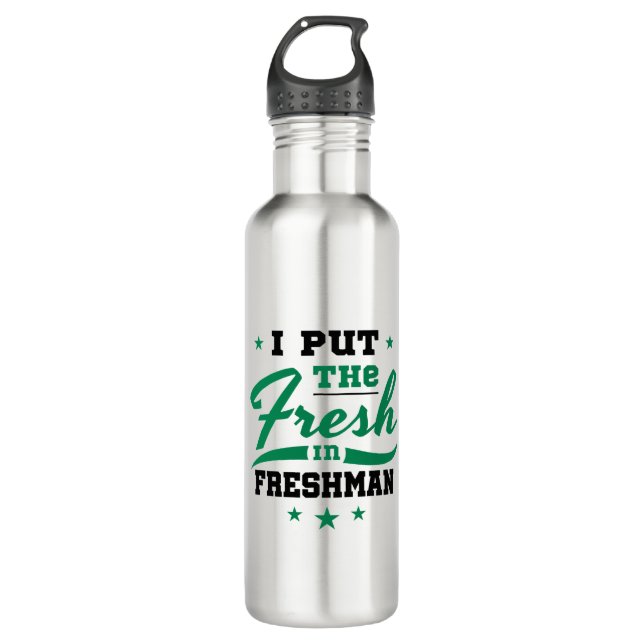Freshman Year I Put the Fresh in Freshman 710 Ml Water Bottle (Front)