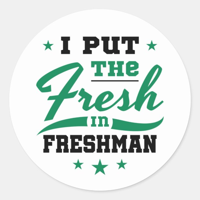 Freshman Year I Put the Fresh in Freshman Classic Round Sticker (Front)