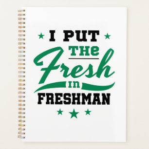 Freshman Year I Put the Fresh in Freshman Planner