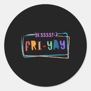 Fri-yay Happy Friday Funny Weekend Teacher Back To Classic Round Sticker