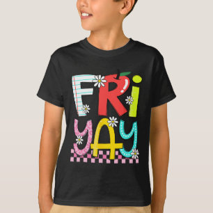 Fri-yay Happy Friday Funny Weekend Teacher Back To T-Shirt