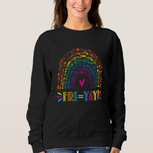 Fri Yay! Happy Friday Teacher Tgif Friyay School Sweatshirt