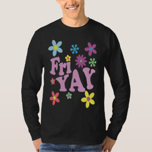 Fri Yay Happy Friday  Teacher TGIF Friyay School T-Shirt