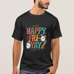 Fri-Yay Teacher Fry Yay Friday Weekend Happy Fri-Y T-Shirt
