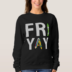 Fri Yay Teacher Weekend Back To School  Friday Sweatshirt