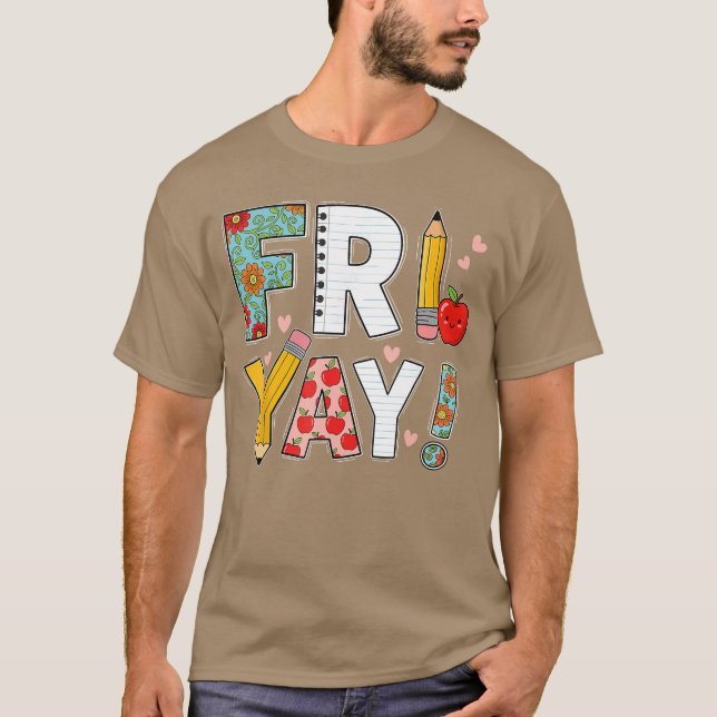 Fri Yayeacher Happy Friday Friyay Weekend Back to  T-Shirt (Front)