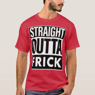 Frick Name Straight Outta Frick T-Shirt