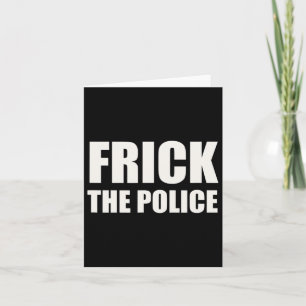 Frick Police - Funny Protest Card