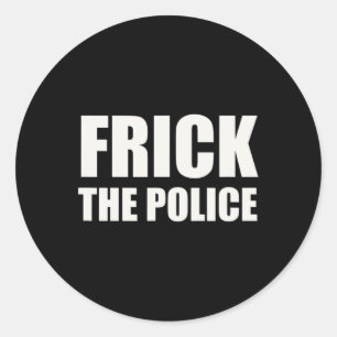 Frick Police - Funny Protest  Classic Round Sticker