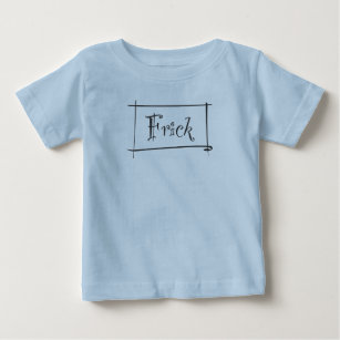 Frick to your Frack Baby T-Shirt