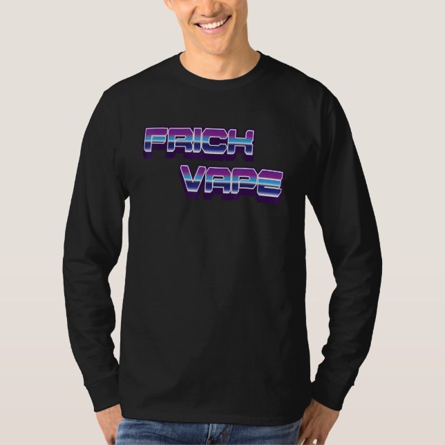 Frick Vape Anti Vaping No Vape Frick Vape T-Shirt (Front)