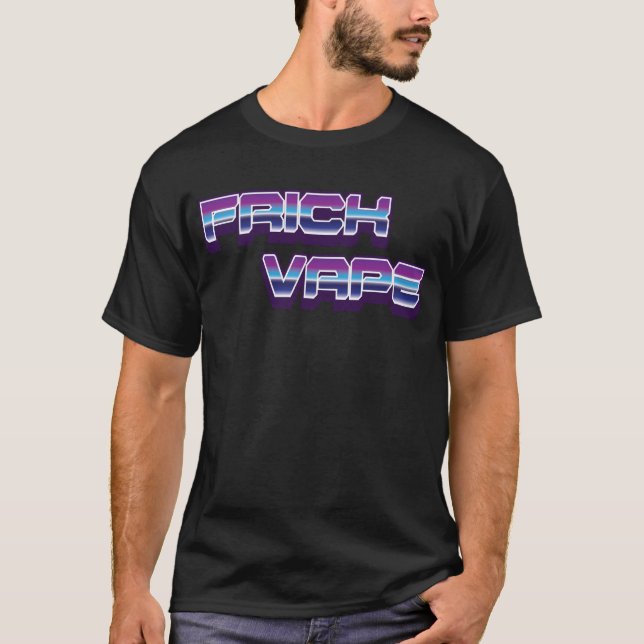 Frick Vape Anti Vaping No Vape Frick Vape T-Shirt (Front)