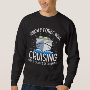 Friday Forecast Cruising With A Chance Of Drinking Sweatshirt