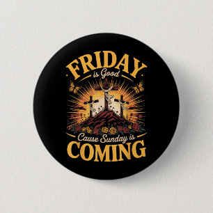 Friday is Good Cause Sunday is Coming Christian 6 Cm Round Badge