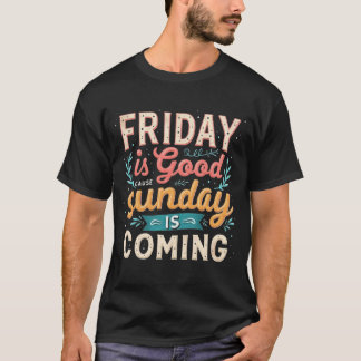 Friday Is Good Cause Sunday Is Coming Christian T-Shirt
