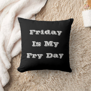 Friday Is My Fry Day Cushion