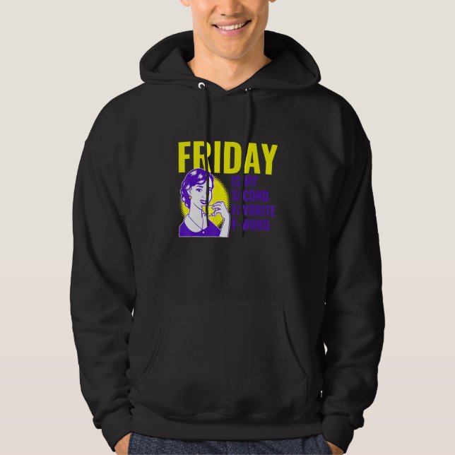Friday Is My Second Favourite F Word Apparel Hoodie (Front)
