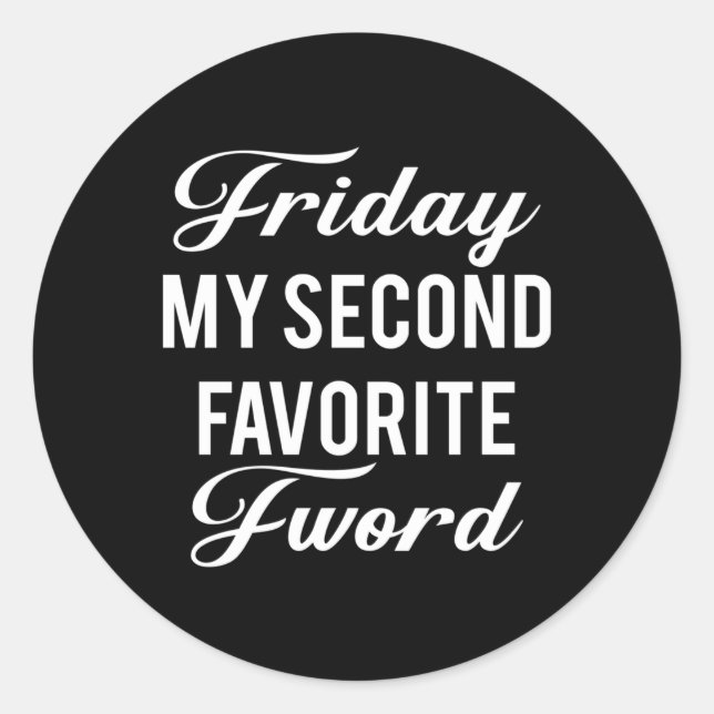 Friday Is My Second Favourite F Word Classic Round Sticker (Front)