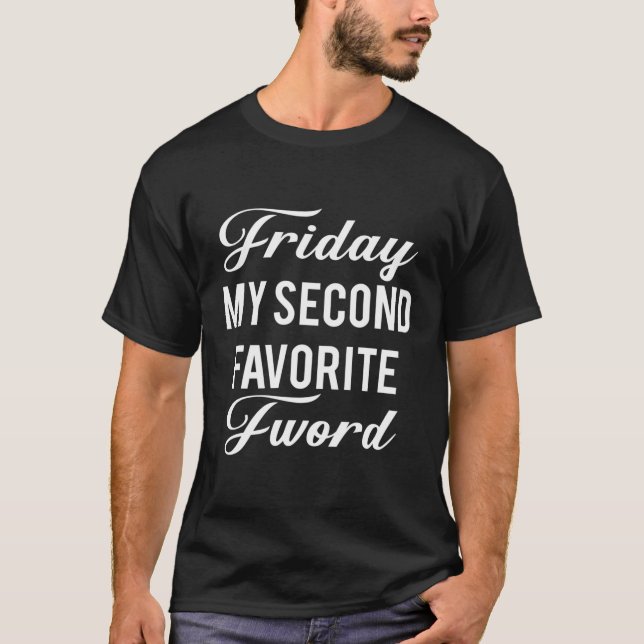 Friday Is My Second Favourite F Word T-Shirt (Front)