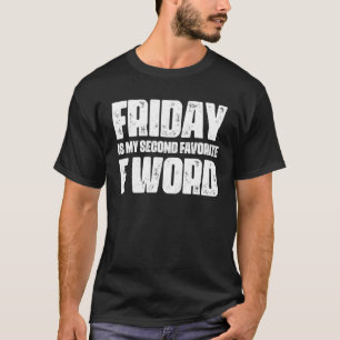Friday Is My Second Favourite F Word T-Shirt
