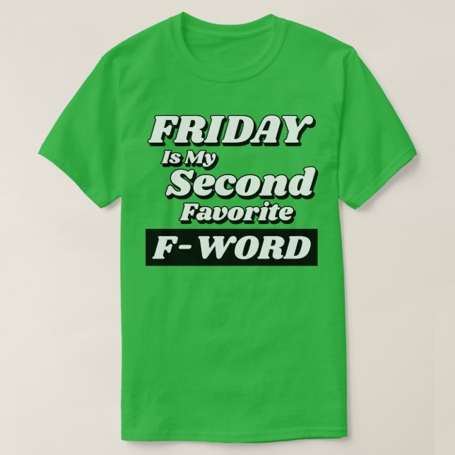 Friday is my Second Favourite FWord Funny Quote Pe T-Shirt (Design Front)