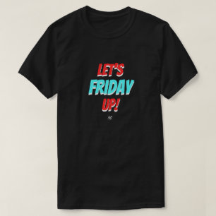 Friday Mood – Let’s Friday Up T-Shirt