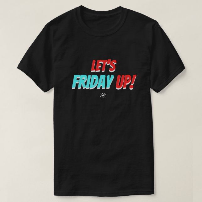 Friday mood (Let's Friday Up!) v2 T-Shirt (Design Front)