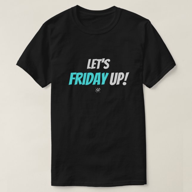 Friday mood (Let's Friday Up!) v3 T-Shirt (Design Front)