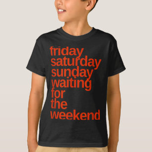 Friday Night Saturday Night Weekend Days Of Week F T-Shirt