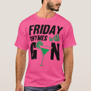 Friday Rhymes With Gin Alcohol Cocktail Night Out T-Shirt