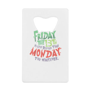 Friday the 13th is Better Than Monday the Whatever