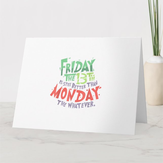 Friday the 13th is Better Than Monday the Whatever Card (Front)