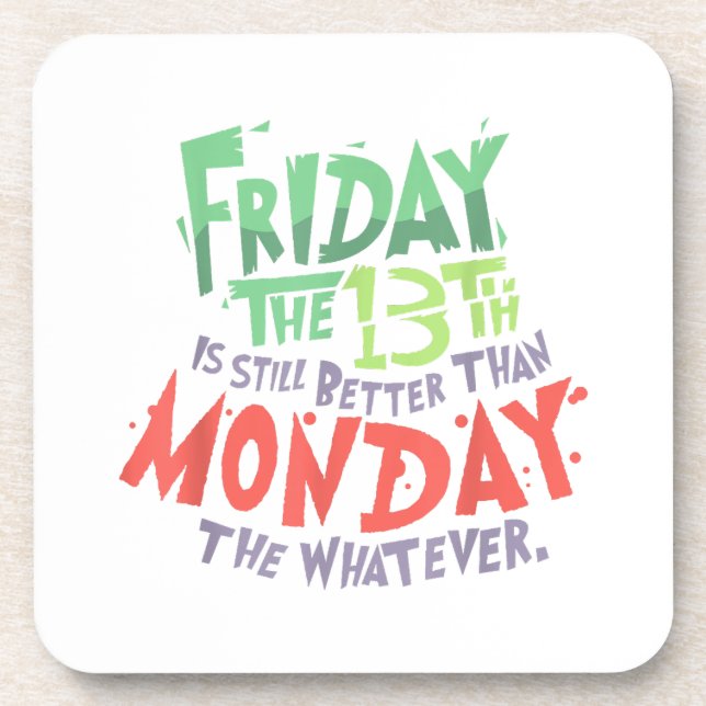 Friday the 13th is Better Than Monday the Whatever Coaster (Front)