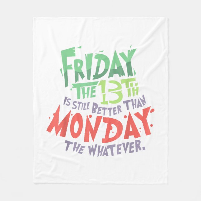 Friday the 13th is Better Than Monday the Whatever Fleece Blanket (Front)