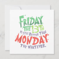 Friday the 13th is Better Than Monday the Whatever