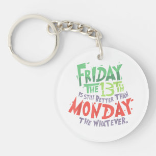 Friday the 13th is Better Than Monday the Whatever Key Ring